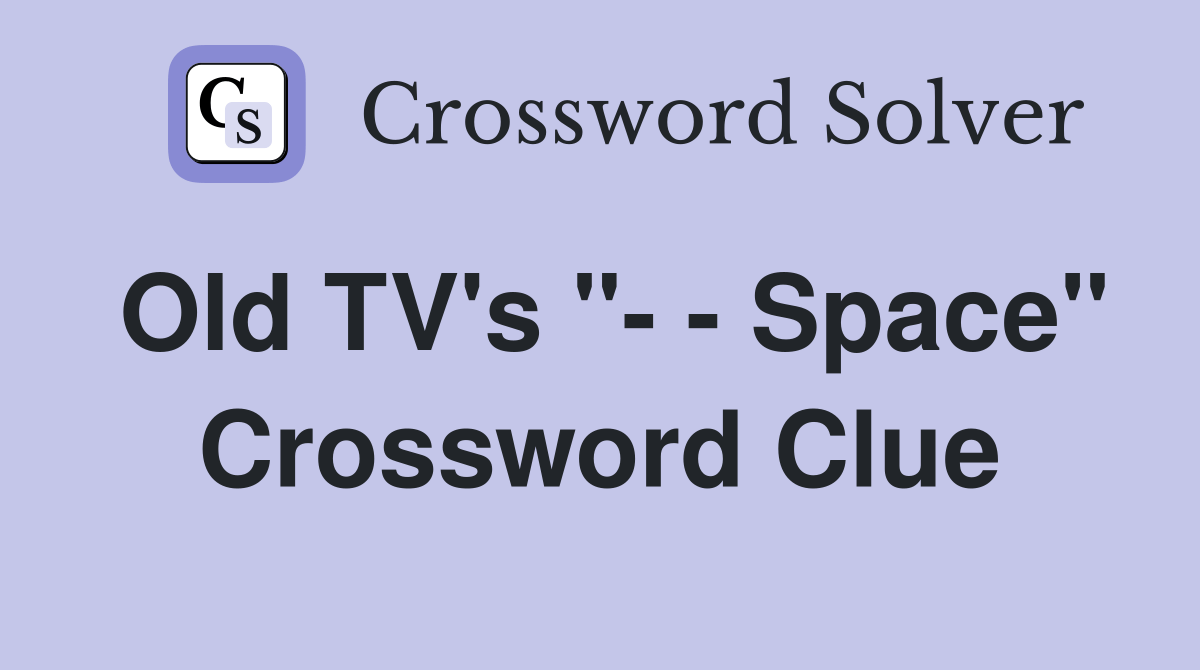 Old TV's " Space" Crossword Clue Answers Crossword Solver